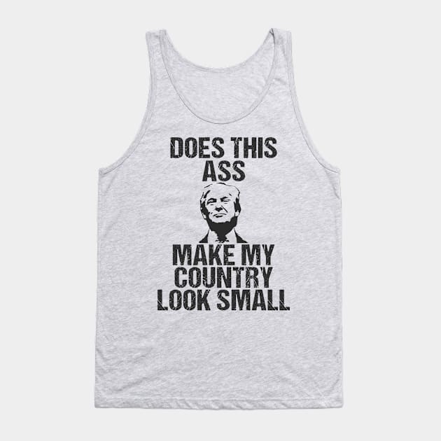 Does This Ass Make My Country Look Small Anti Trump Shirt Tank Top by Mommag9521